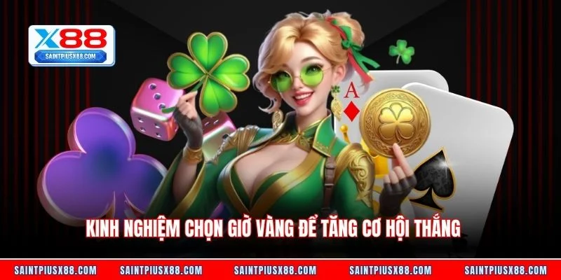 Kinh nghiệm chọn giờ vàng để tăng cơ hội thắng